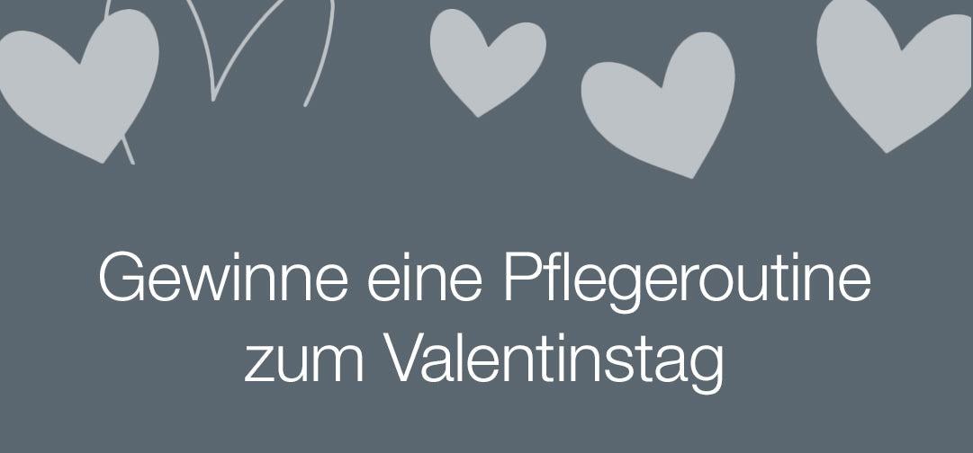 Graues Banner mit hellgrauen Herzen und mit weißer Schrift 'Gewinne eine Pflegeroutine zum Valentinstag'
